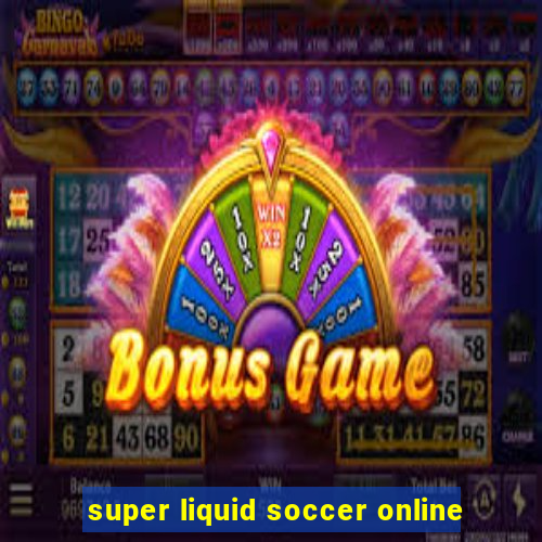 super liquid soccer online